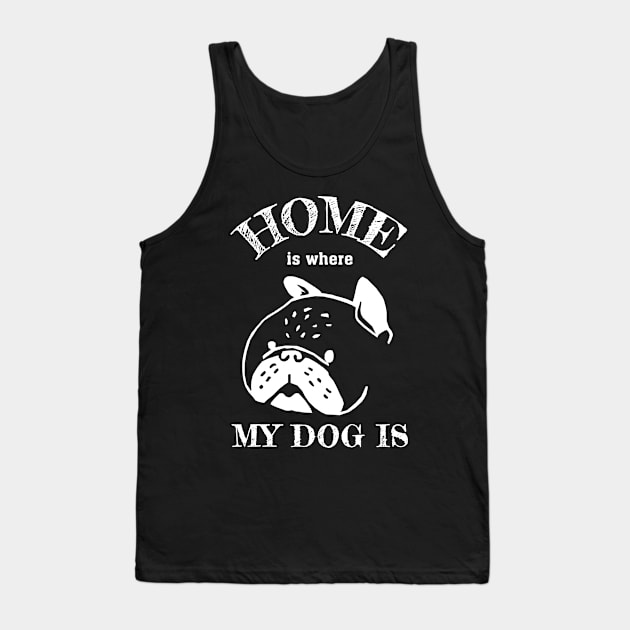 Home is where my dog is Tank Top by KewaleeTee